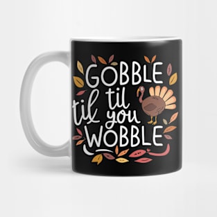 Gobble til You Wobble Thanksgiving Mug